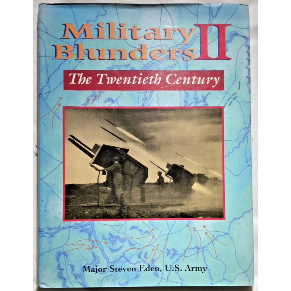 Military Blunders II The Twentieth Century Steven Eden Tactics Strategy Errors